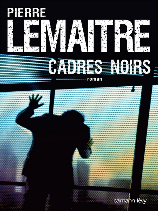 Title details for Cadres noirs by Pierre Lemaitre - Available
